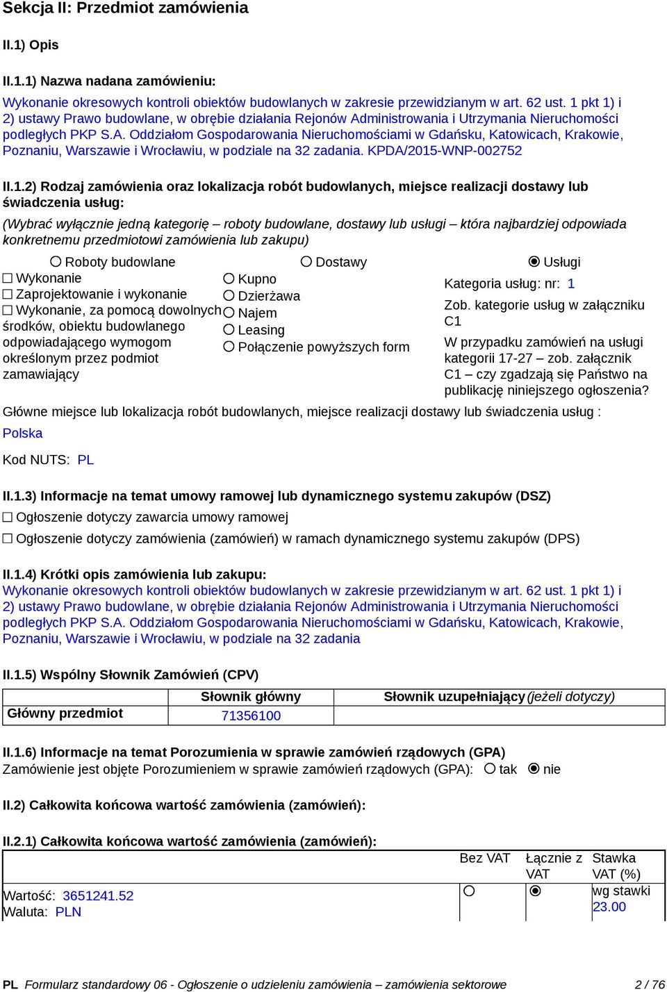 ministrowania i Utrzymania Nieruchomości podległych PKP S.A. Oddziałom Gospodarowania Nieruchomościami w Gdańsku, Katowicach, Krakowie, Poznaniu, Warszawie i Wrocławiu, w podziale na 32 zadania.