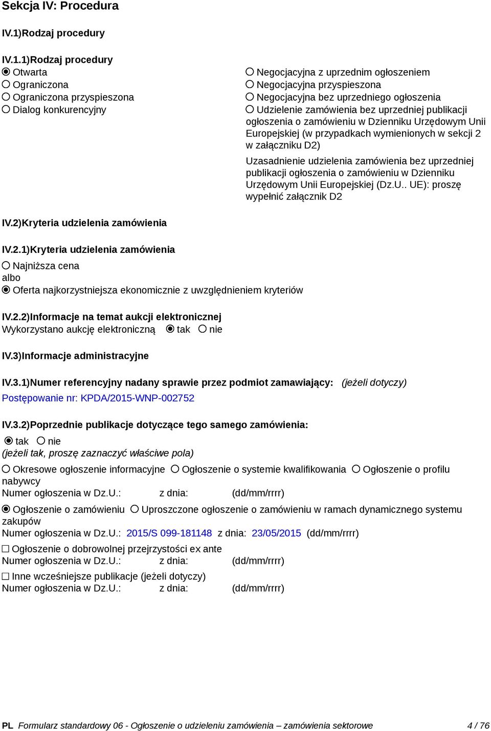 1)Rodzaj procedury Otwarta Ograniczona Ograniczona przyspieszona Dialog konkurencyjny Negocjacyjna z uprzednim ogłoszeniem Negocjacyjna przyspieszona Negocjacyjna bez uprzedniego ogłoszenia