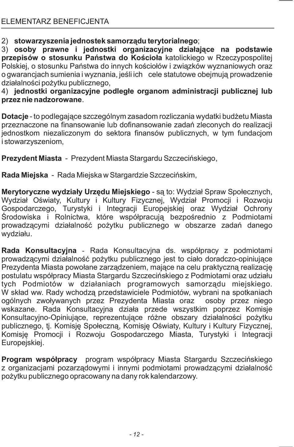 publicznego, 4) jednostki organizacyjne podleg³e organom administracji publicznej lub przez nie nadzorowane.