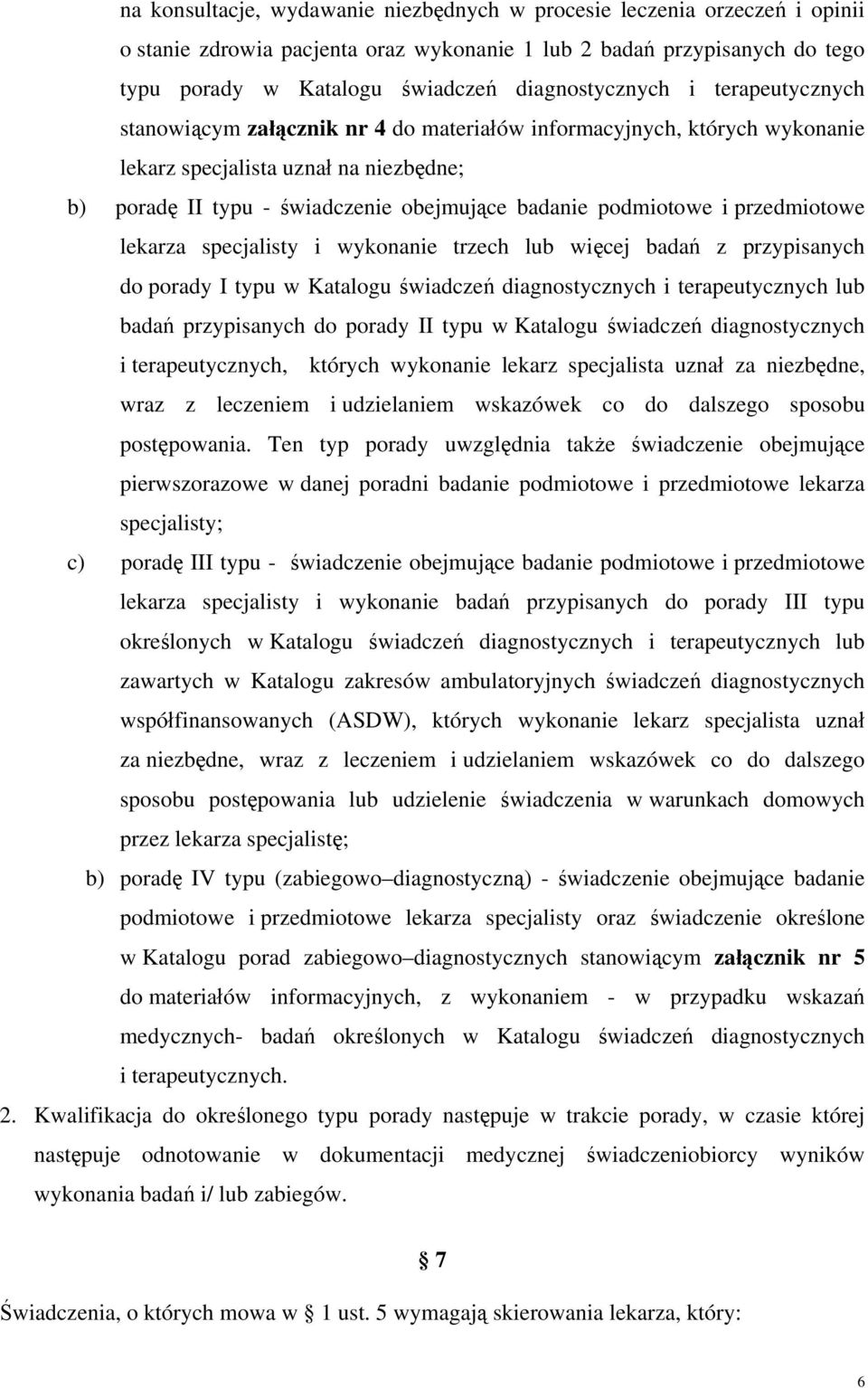 przedmiotowe lekarza specjalisty i wykonanie trzech lub więcej badań z przypisanych do porady I typu w Katalogu świadczeń diagnostycznych i terapeutycznych lub badań przypisanych do porady II typu w