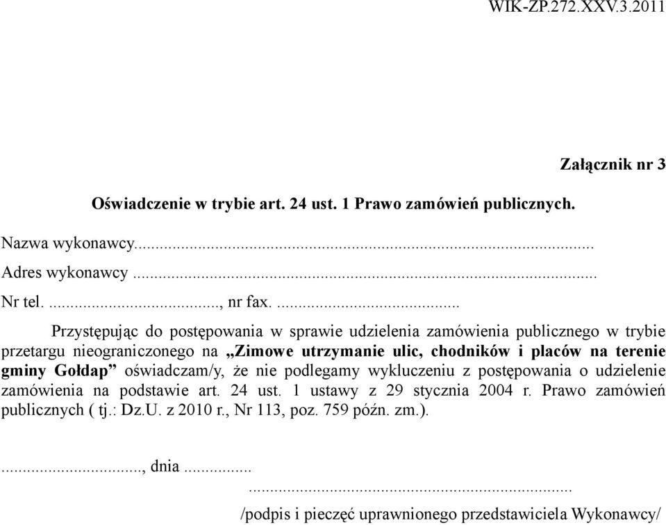 ulic, chodników i placów na terenie gminy Gołdap oświadczam/y, że nie podlegamy wykluczeniu z postępowania o udzielenie zamówienia na podstawie art.