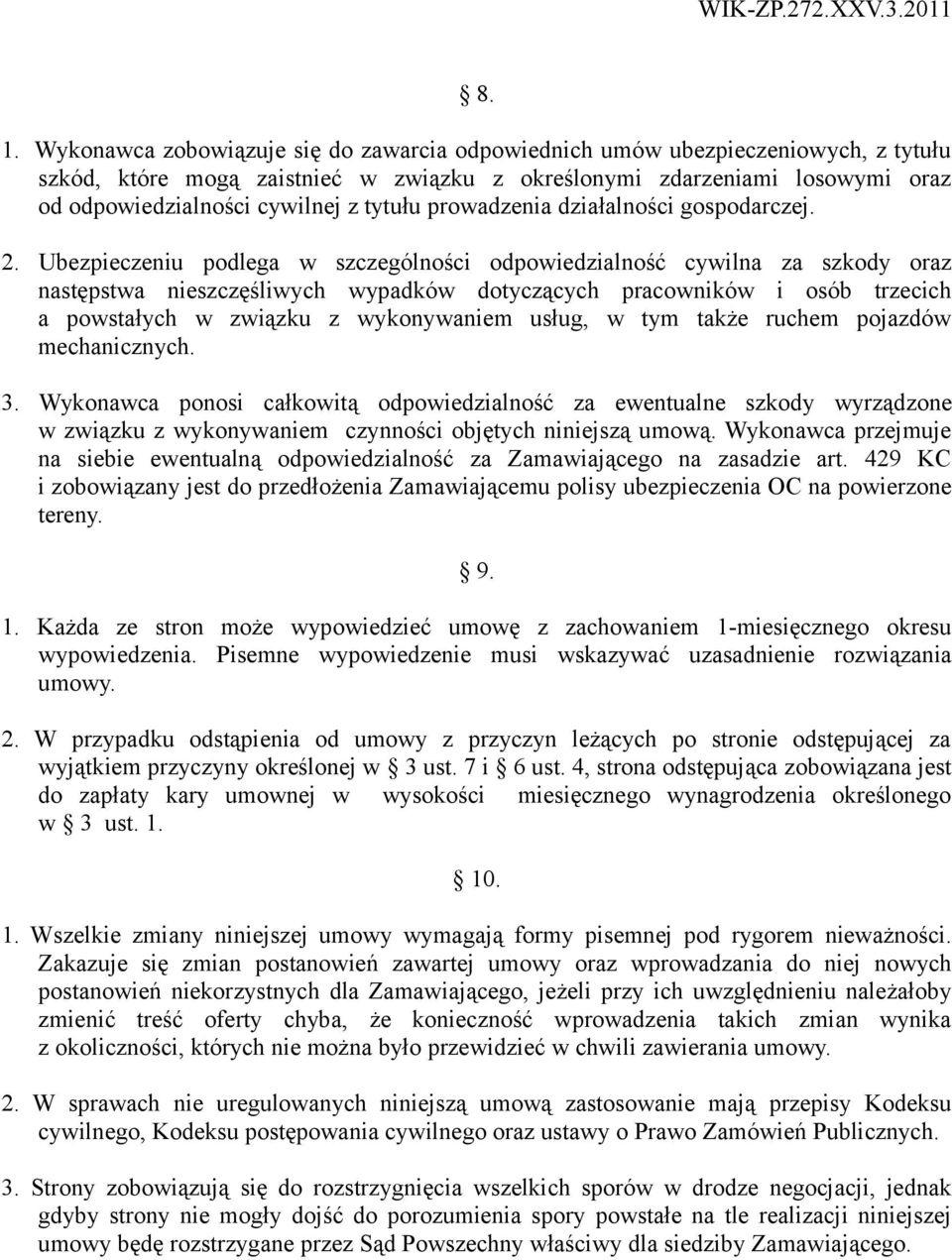 Ubezpieczeniu podlega w szczególności odpowiedzialność cywilna za szkody oraz następstwa nieszczęśliwych wypadków dotyczących pracowników i osób trzecich a powstałych w związku z wykonywaniem usług,