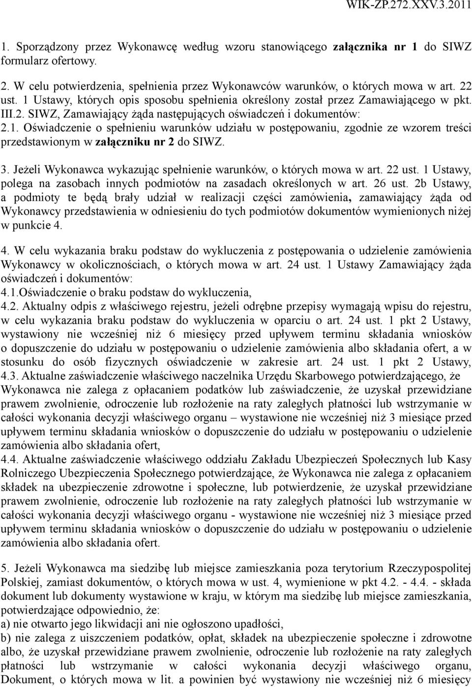 3. Jeżeli Wykonawca wykazując spełnienie warunków, o których mowa w art. 22 ust. 1 Ustawy, polega na zasobach innych podmiotów na zasadach określonych w art. 26 ust.