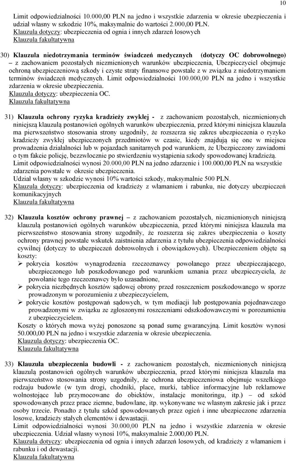 Klauzula dotyczy: ubezpieczenia od ognia i innych zdarzeń losowych 30) Klauzula niedotrzymania terminów świadczeń medycznych (dotyczy OC dobrowolnego) z zachowaniem pozostałych niezmienionych