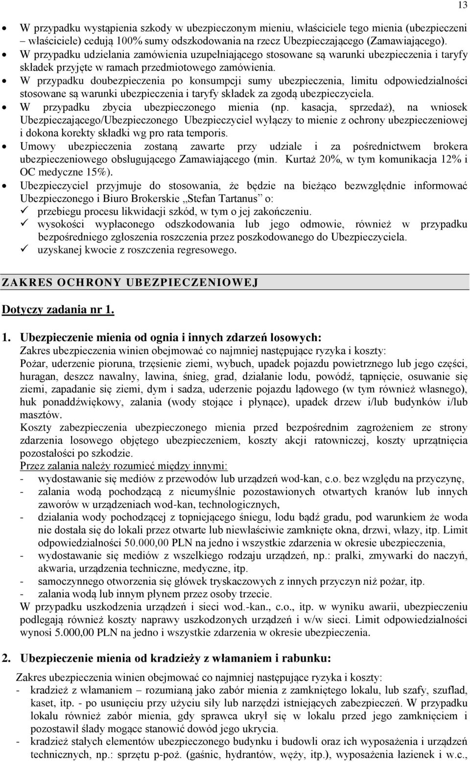 W przypadku doubezpieczenia po konsumpcji sumy ubezpieczenia, limitu odpowiedzialności stosowane są warunki ubezpieczenia i taryfy składek za zgodą ubezpieczyciela.