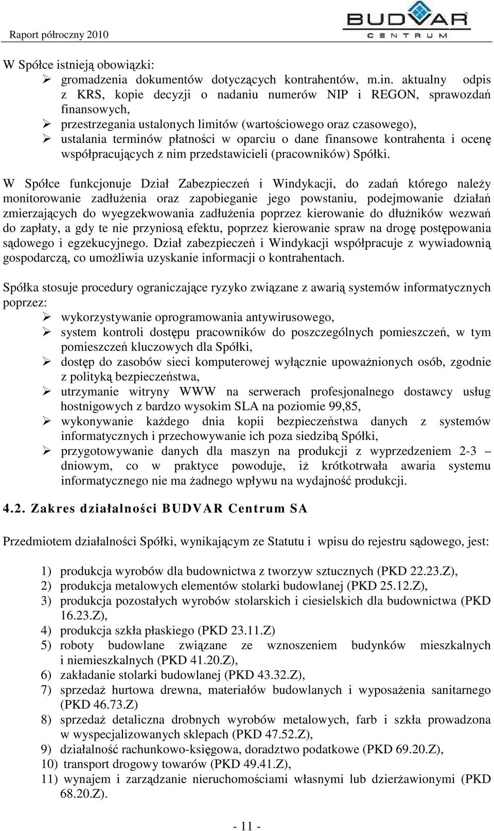 finansowe kontrahenta i ocen współpracujcych z nim przedstawicieli (pracowników) Spółki.