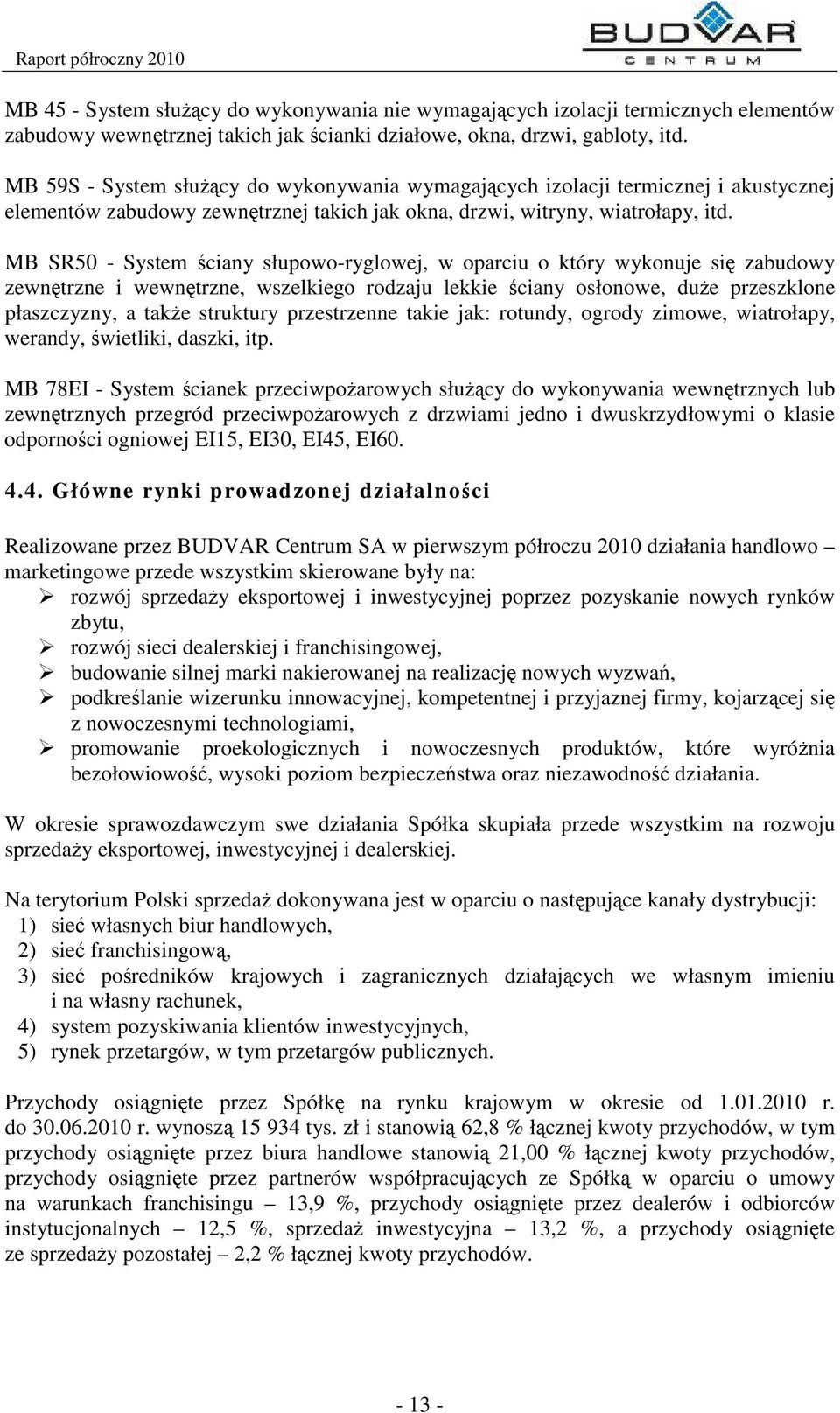 MB SR50 - System ciany słupowo-ryglowej, w oparciu o który wykonuje si zabudowy zewntrzne i wewntrzne, wszelkiego rodzaju lekkie ciany osłonowe, due przeszklone płaszczyzny, a take struktury