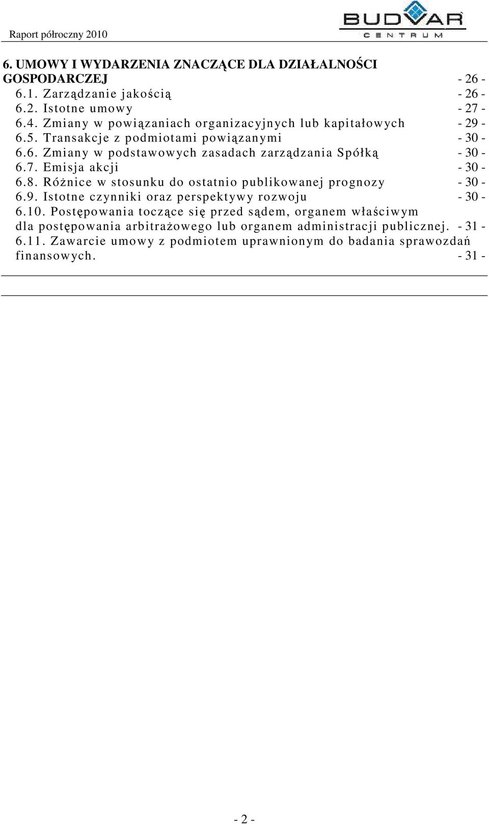 7. Emisja akcji - 30-6.8. Rónice w stosunku do ostatnio publikowanej prognozy - 30-6.9. Istotne czynniki oraz perspektywy rozwoju - 30-6.10.