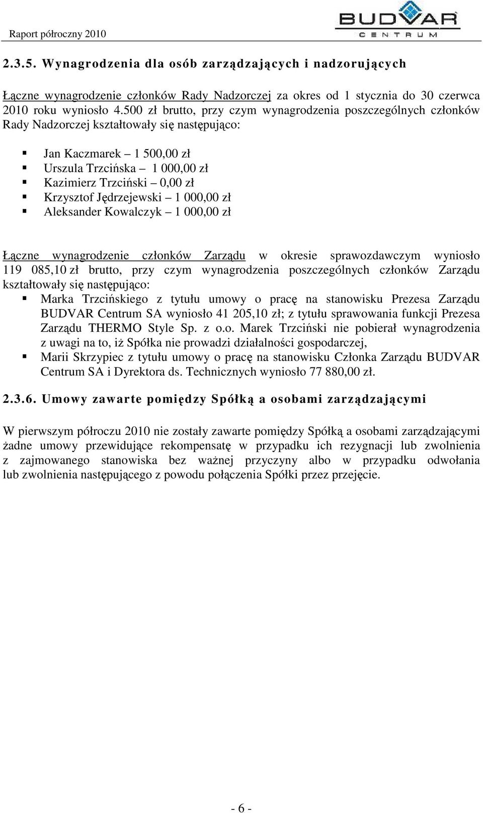 Jdrzejewski 1 000,00 zł Aleksander Kowalczyk 1 000,00 zł Łczne wynagrodzenie członków Zarzdu w okresie sprawozdawczym wyniosło 119 085,10 zł brutto, przy czym wynagrodzenia poszczególnych członków