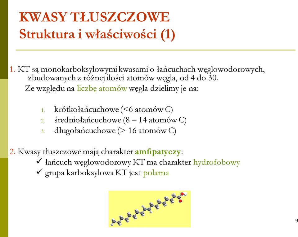 30. Ze względu na liczbę atomów węgla dzielimy je na: 1. krótkołańcuchowe (<6 atomów C) 2.