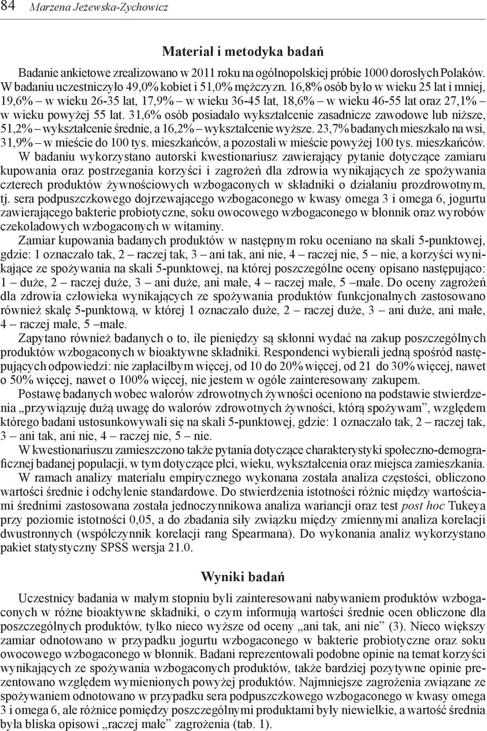 16,8% osób było w wieku 25 lat i mniej, 19,6% w wieku 26-35 lat, 17,9% w wieku 36-45 lat, 18,6% w wieku 46-55 lat oraz 27,1% w wieku powyżej 55 lat.