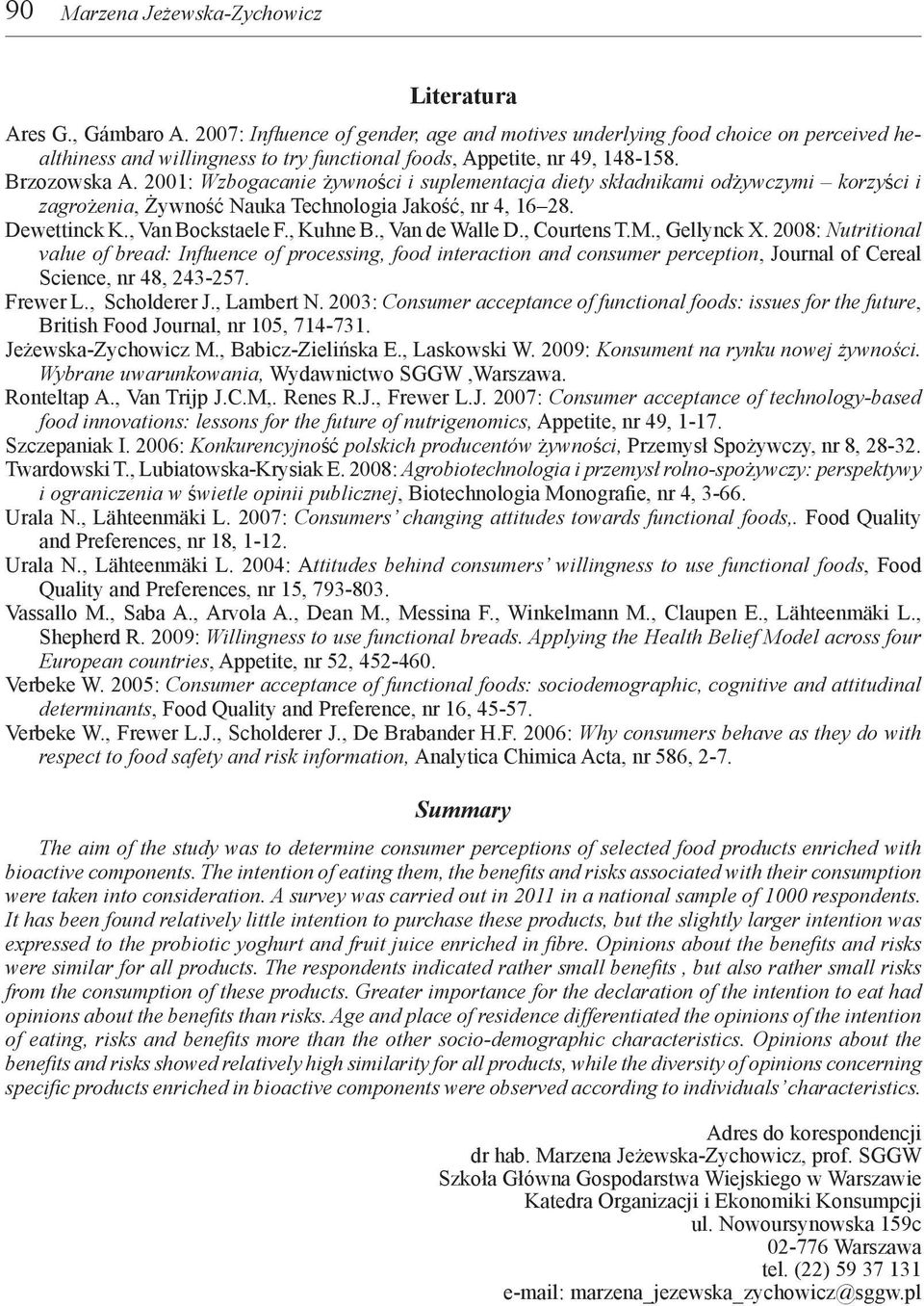 2001: Wzbogacanie żywności i suplementacja diety składnikami odżywczymi korzyści i zagrożenia, Żywność Nauka Technologia Jakość, nr 4, 16 28. Dewettinck K., Van Bockstaele F., Kuhne B.