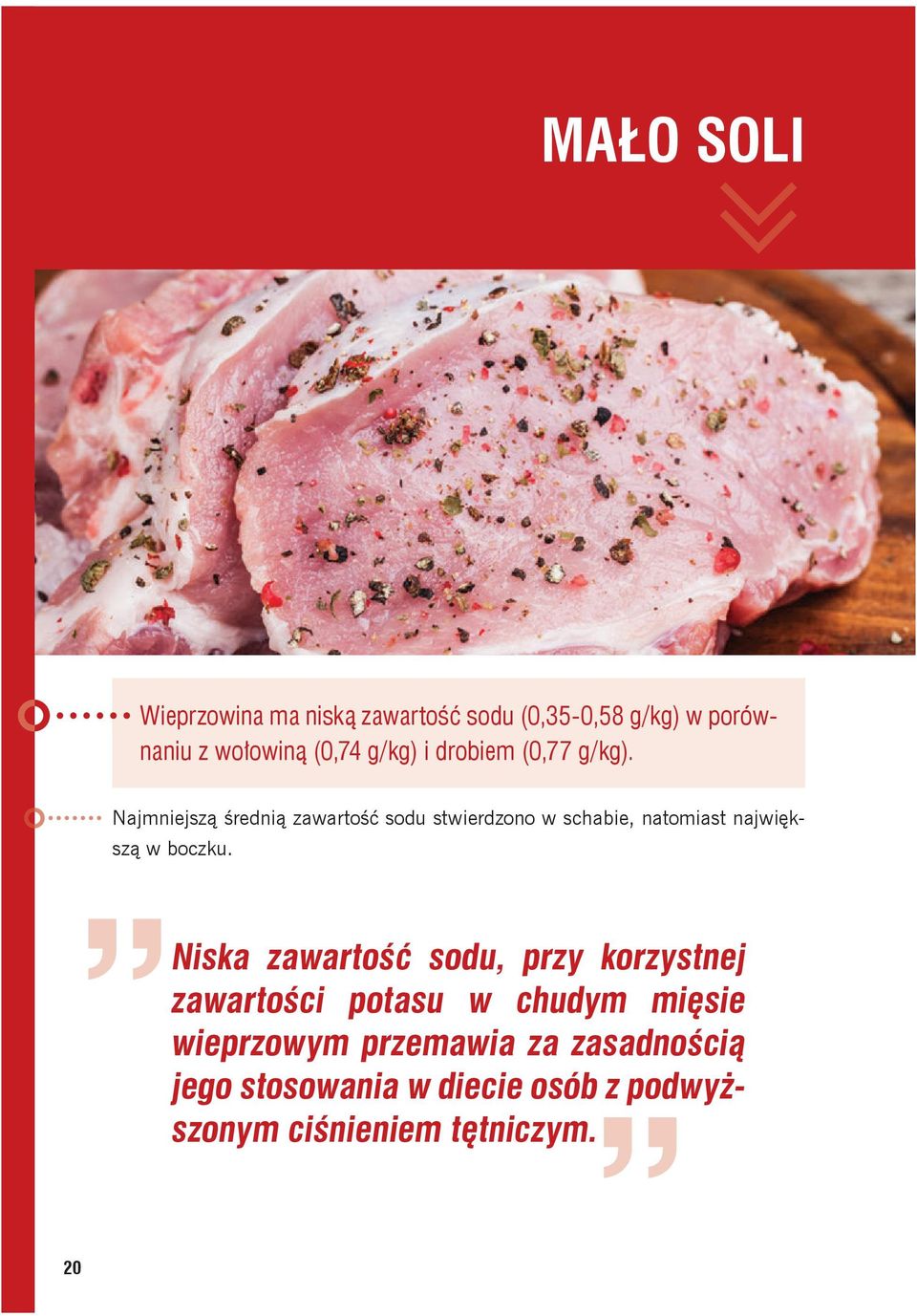 Najmniejszą średnią zawartość sodu stwierdzono w schabie, natomiast największą w boczku.