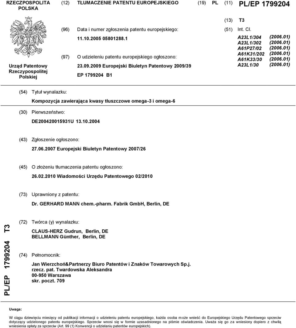 A23L1/304 A23L1/302 A61P27/02 A61K31/202 A61K33/30 A23L1/30 (2006.01) (2006.01) (2006.01) (2006.01) (2006.01) (2006.01) (54) Tytuł wynalazku: Kompozycja zawierająca kwasy tłuszczowe omega-3 i omega-6 (30) Pierwszeństwo: DE200420015931U 13.