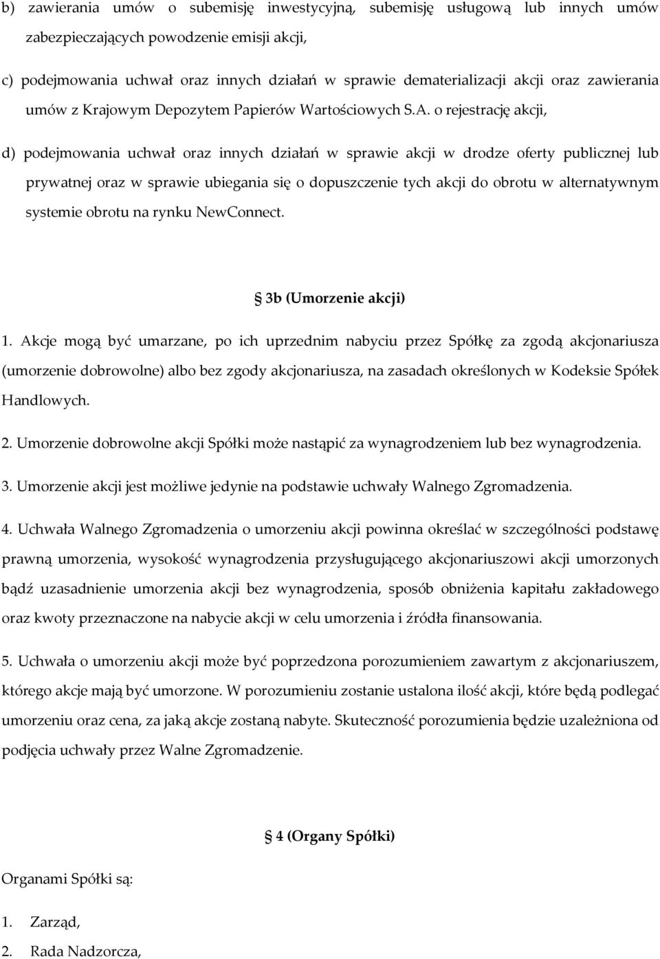 o rejestrację akcji, d) podejmowania uchwał oraz innych działań w sprawie akcji w drodze oferty publicznej lub prywatnej oraz w sprawie ubiegania się o dopuszczenie tych akcji do obrotu w