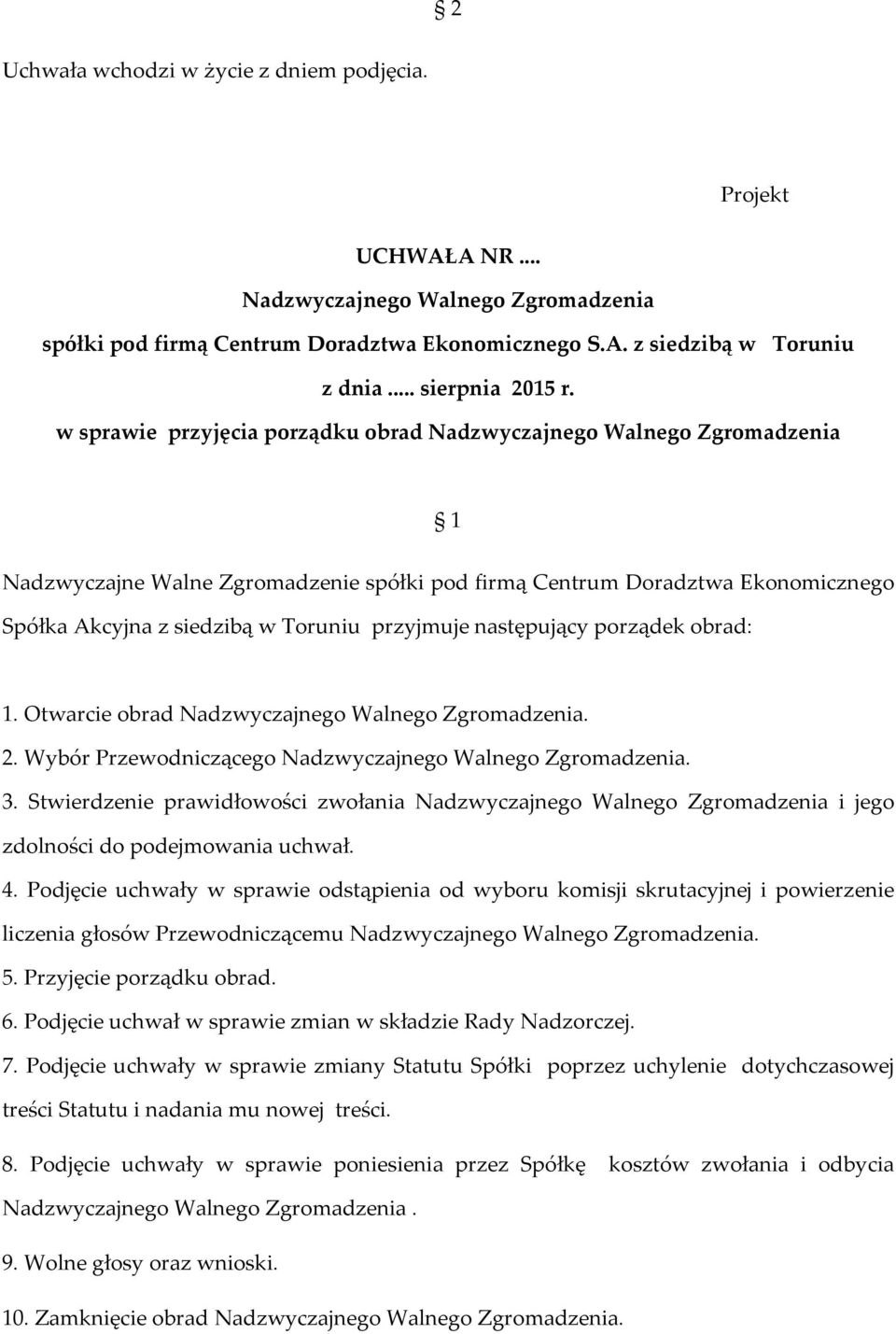 Otwarcie obrad. 2. Wybór Przewodniczącego. 3. Stwierdzenie prawidłowości zwołania i jego zdolności do podejmowania uchwał. 4.