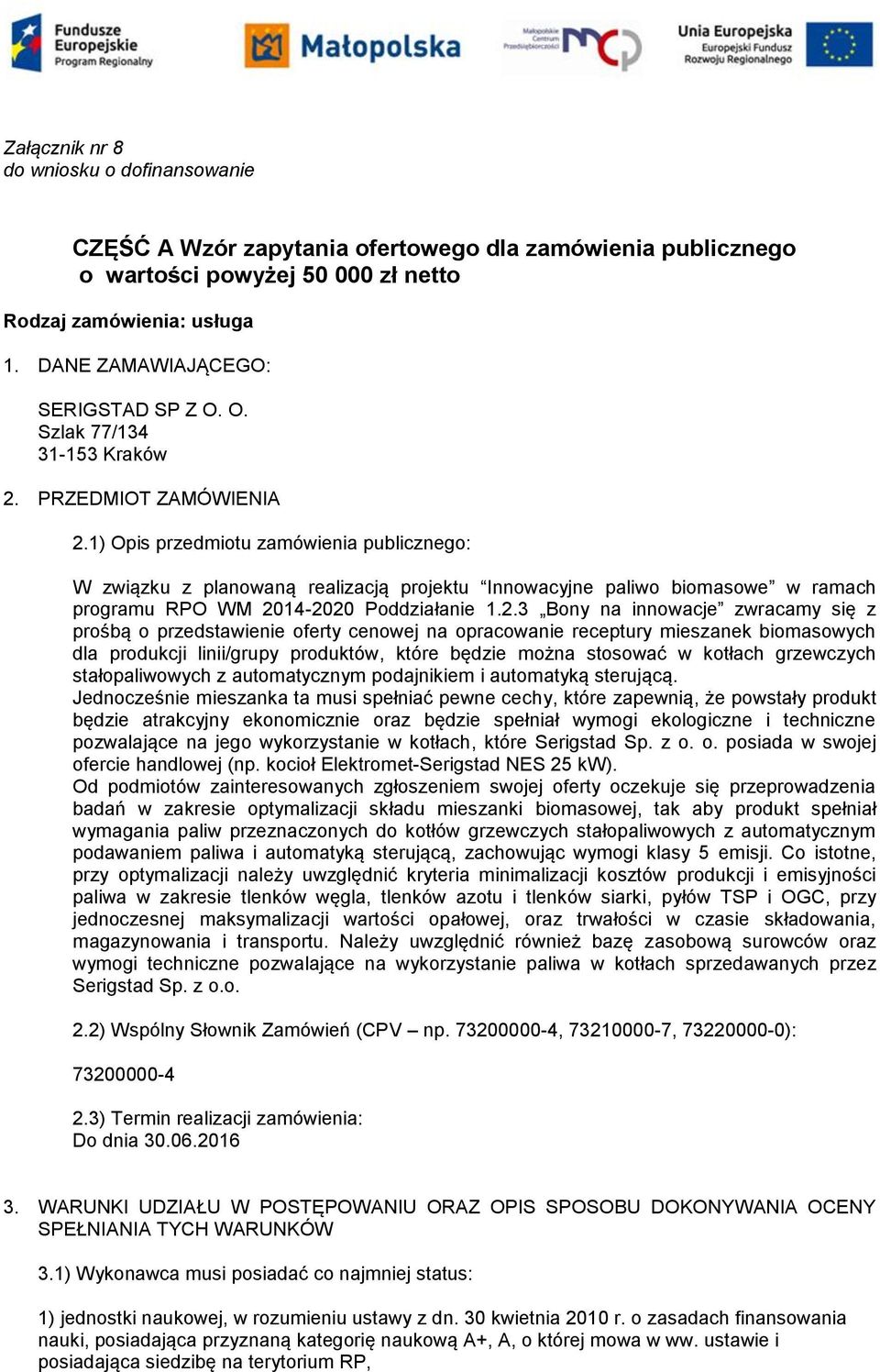 1) Opis przedmiotu zamówienia publicznego: W związku z planowaną realizacją projektu Innowacyjne paliwo biomasowe w ramach programu RPO WM 20