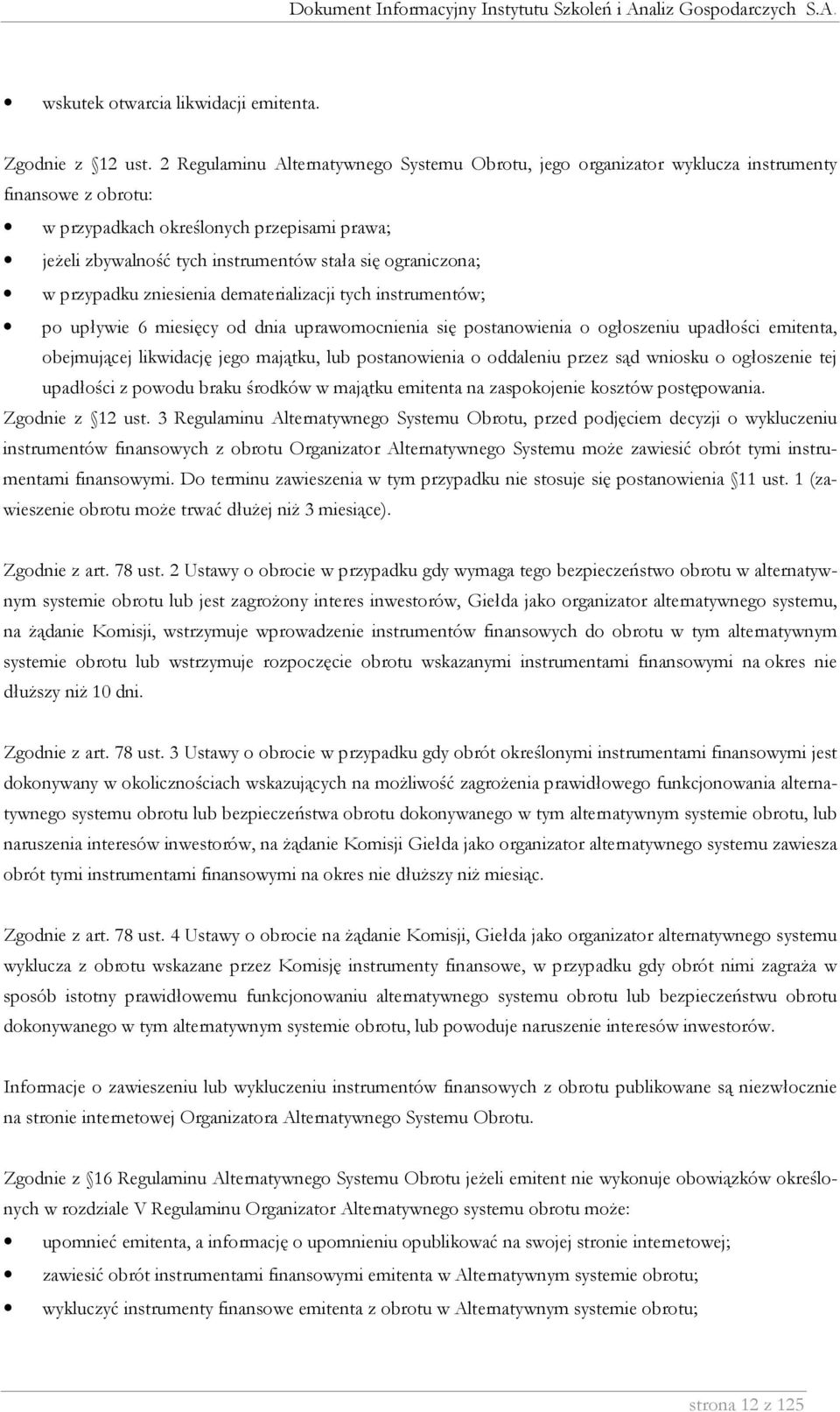 ograniczona; w przypadku zniesienia dematerializacji tych instrumentów; po upływie 6 miesięcy od dnia uprawomocnienia się postanowienia o ogłoszeniu upadłości emitenta, obejmującej likwidację jego