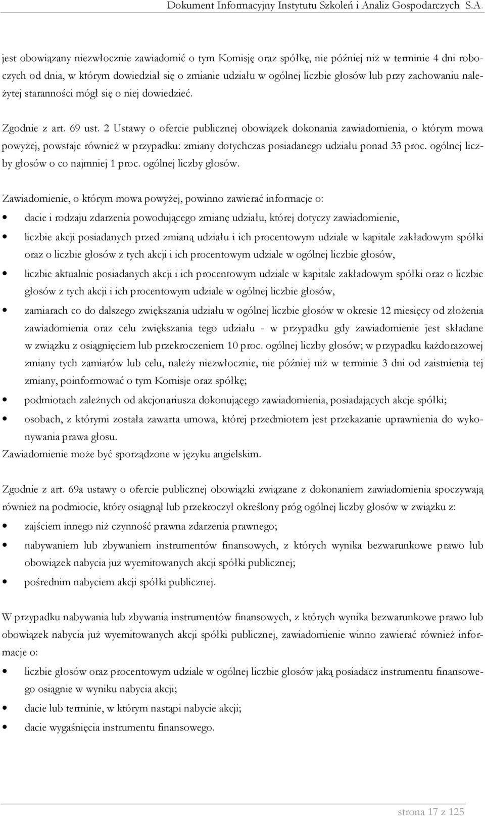 2 Ustawy o ofercie publicznej obowiązek dokonania zawiadomienia, o którym mowa powyŝej, powstaje równieŝ w przypadku: zmiany dotychczas posiadanego udziału ponad 33 proc.