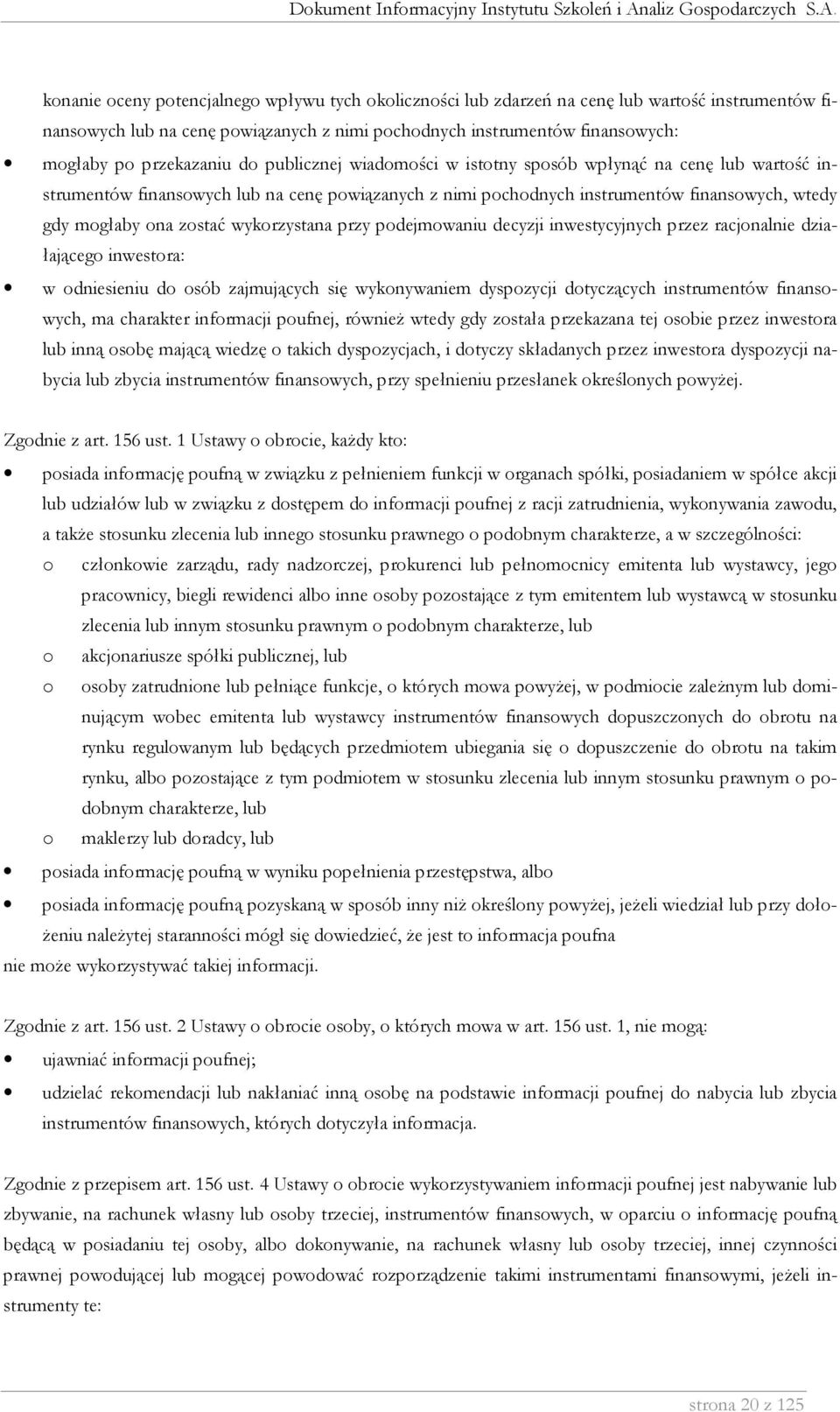 zostać wykorzystana przy podejmowaniu decyzji inwestycyjnych przez racjonalnie działającego inwestora: w odniesieniu do osób zajmujących się wykonywaniem dyspozycji dotyczących instrumentów