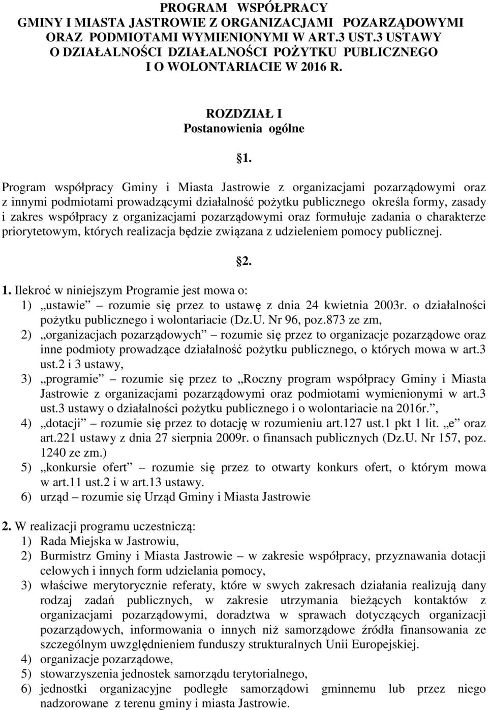 Program współpracy Gminy i Miasta Jastrowie z organizacjami pozarządowymi oraz z innymi podmiotami prowadzącymi działalność pożytku publicznego określa formy, zasady i zakres współpracy z