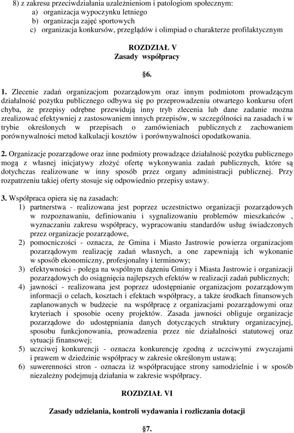 Zlecenie zadań organizacjom pozarządowym oraz innym podmiotom prowadzącym działalność pożytku publicznego odbywa się po przeprowadzeniu otwartego konkursu ofert chyba, że przepisy odrębne przewidują