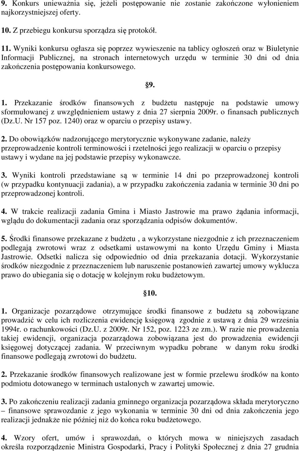 konkursowego. 9. 1. Przekazanie środków finansowych z budżetu następuje na podstawie umowy sformułowanej z uwzględnieniem ustawy z dnia 27 sierpnia 2009r. o finansach publicznych (Dz.U. Nr 157 poz.