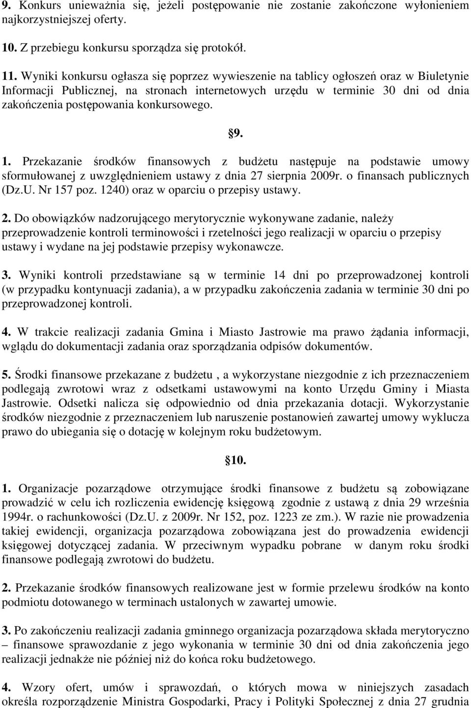 konkursowego. 9. 1. Przekazanie środków finansowych z budżetu następuje na podstawie umowy sformułowanej z uwzględnieniem ustawy z dnia 27 sierpnia 2009r. o finansach publicznych (Dz.U. Nr 157 poz.