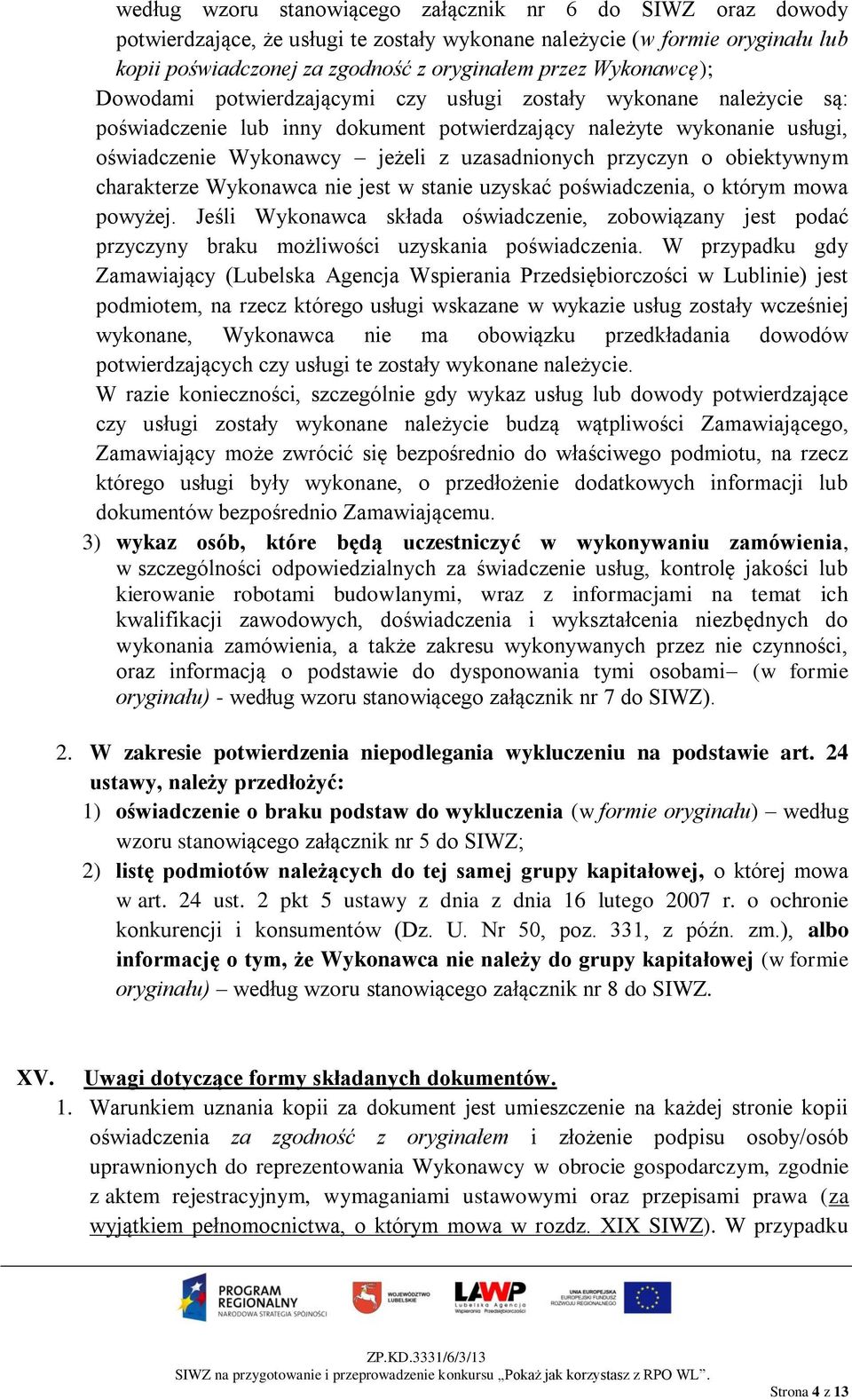 przyczyn o obiektywnym charakterze Wykonawca nie jest w stanie uzyskać poświadczenia, o którym mowa powyżej.