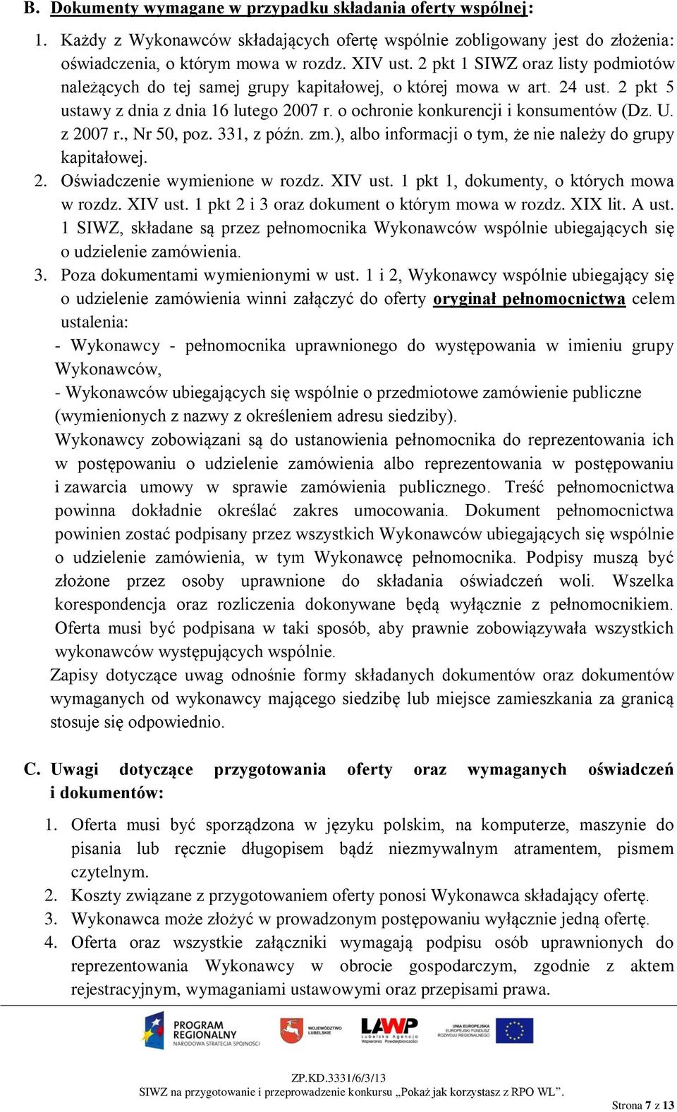 z 2007 r., Nr 50, poz. 331, z późn. zm.), albo informacji o tym, że nie należy do grupy kapitałowej. 2. Oświadczenie wymienione w rozdz. XIV ust. 1 pkt 1, dokumenty, o których mowa w rozdz. XIV ust. 1 pkt 2 i 3 oraz dokument o którym mowa w rozdz.