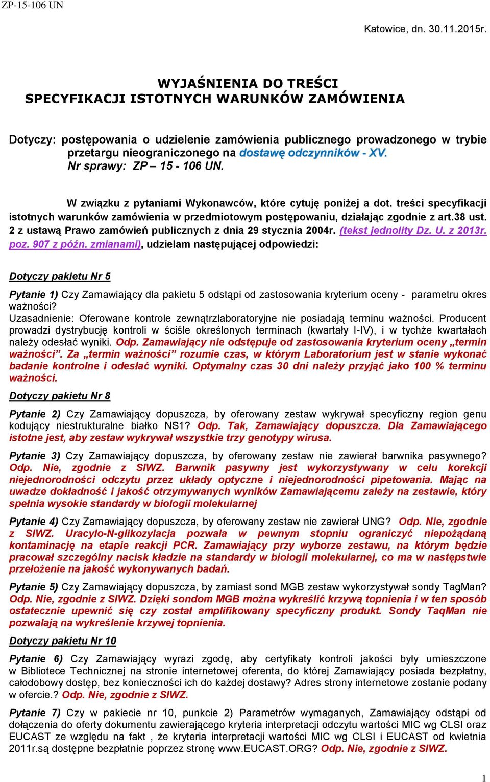 Nr sprawy: ZP 15-106 UN. W związku z pytaniami Wykonawców, które cytuję poniżej a dot. treści specyfikacji istotnych warunków zamówienia w przedmiotowym postępowaniu, działając zgodnie z art.38 ust.