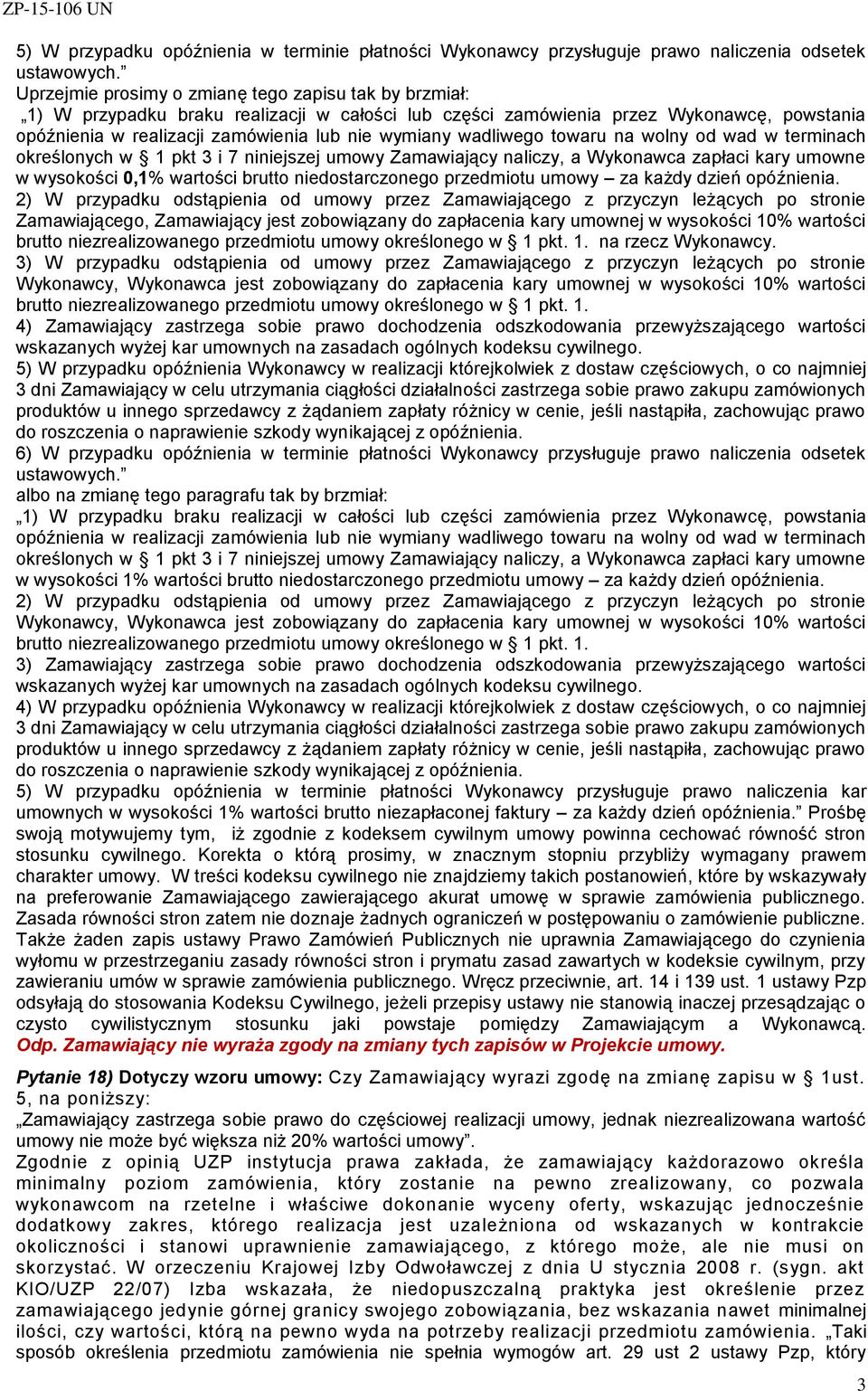 wadliwego towaru na wolny od wad w terminach określonych w 1 pkt 3 i 7 niniejszej umowy Zamawiający naliczy, a Wykonawca zapłaci kary umowne w wysokości 0,1% wartości brutto niedostarczonego