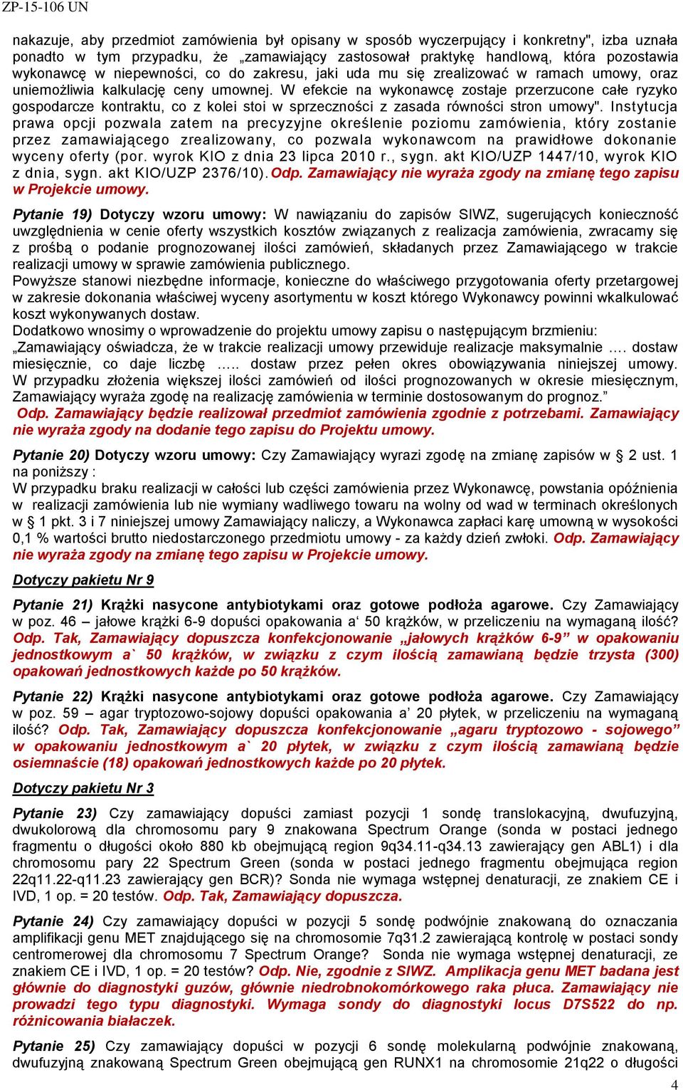 W efekcie na wykonawcę zostaje przerzucone całe ryzyko gospodarcze kontraktu, co z kolei stoi w sprzeczności z zasada równości stron umowy".