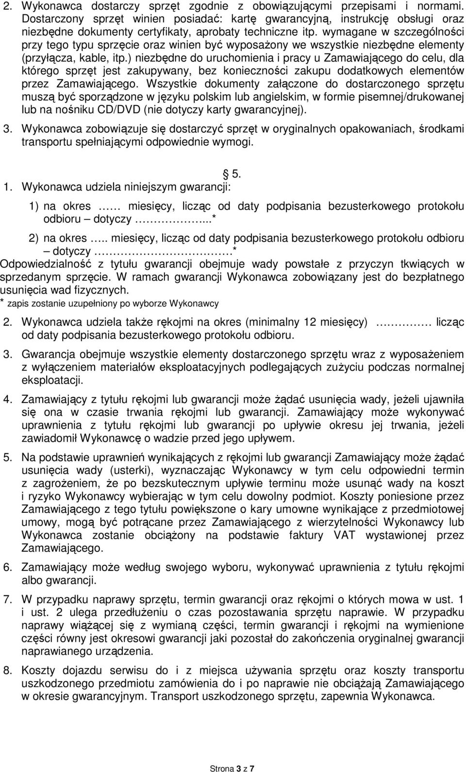 wymagane w szczególności przy tego typu sprzęcie oraz winien być wyposażony we wszystkie niezbędne elementy (przyłącza, kable, itp.