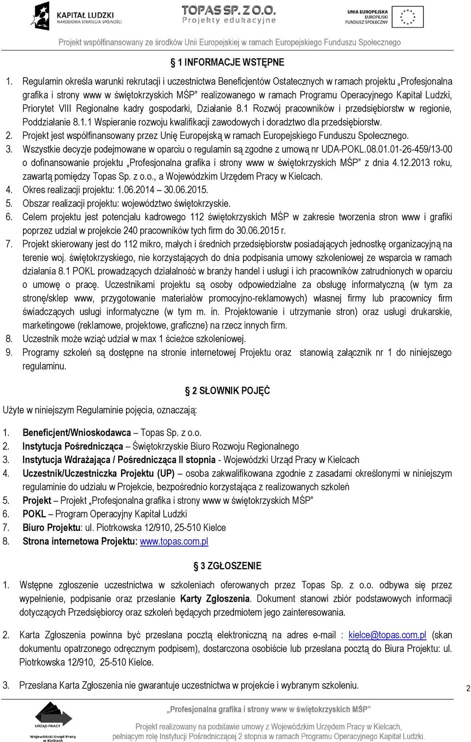 Kapitał Ludzki, Priorytet VIII Regionalne kadry gospodarki, Działanie 8.1 Rozwój pracowników i przedsiębiorstw w regionie, Poddziałanie 8.1.1 Wspieranie rozwoju kwalifikacji zawodowych i doradztwo dla przedsiębiorstw.