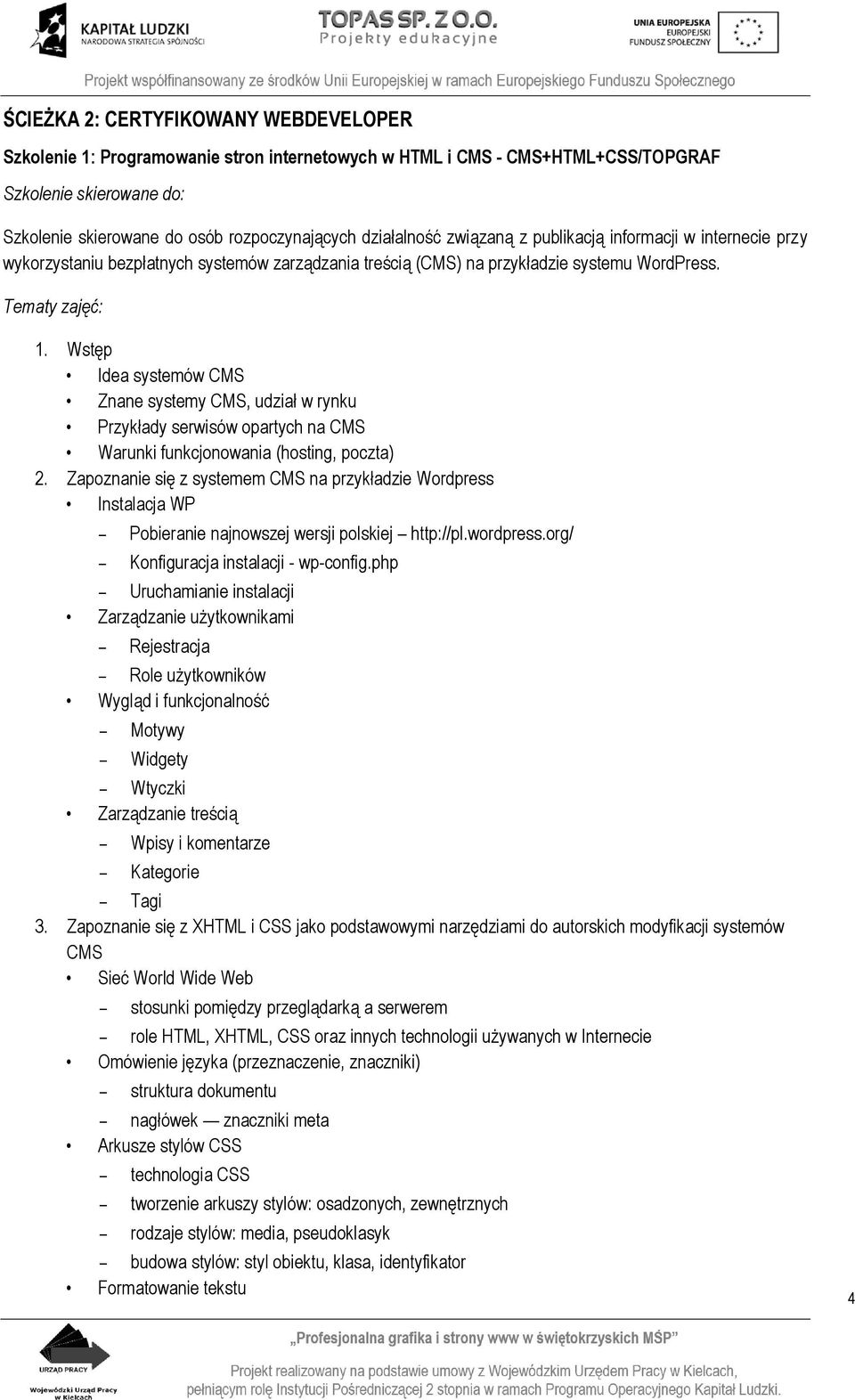 Wstęp Idea systemów CMS Znane systemy CMS, udział w rynku Przykłady serwisów opartych na CMS Warunki funkcjonowania (hosting, poczta) 2.