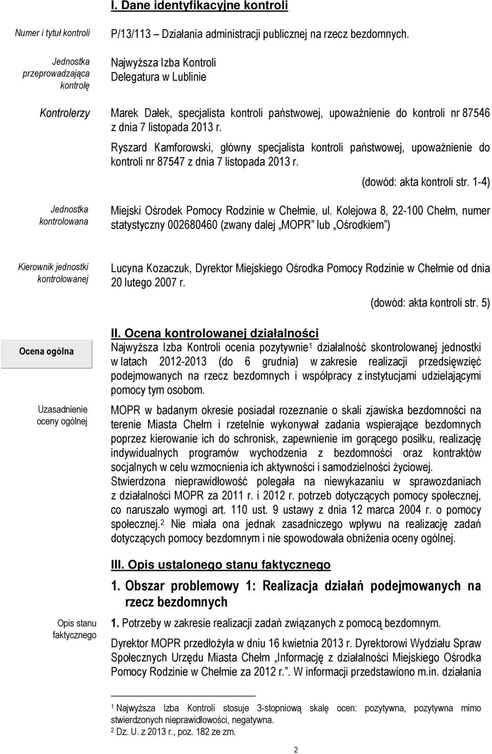 Ryszard Kamforowski, główny specjalista kontroli państwowej, upowaŝnienie do kontroli nr 87547 z dnia 7 listopada 2013 r. (dowód: akta kontroli str.