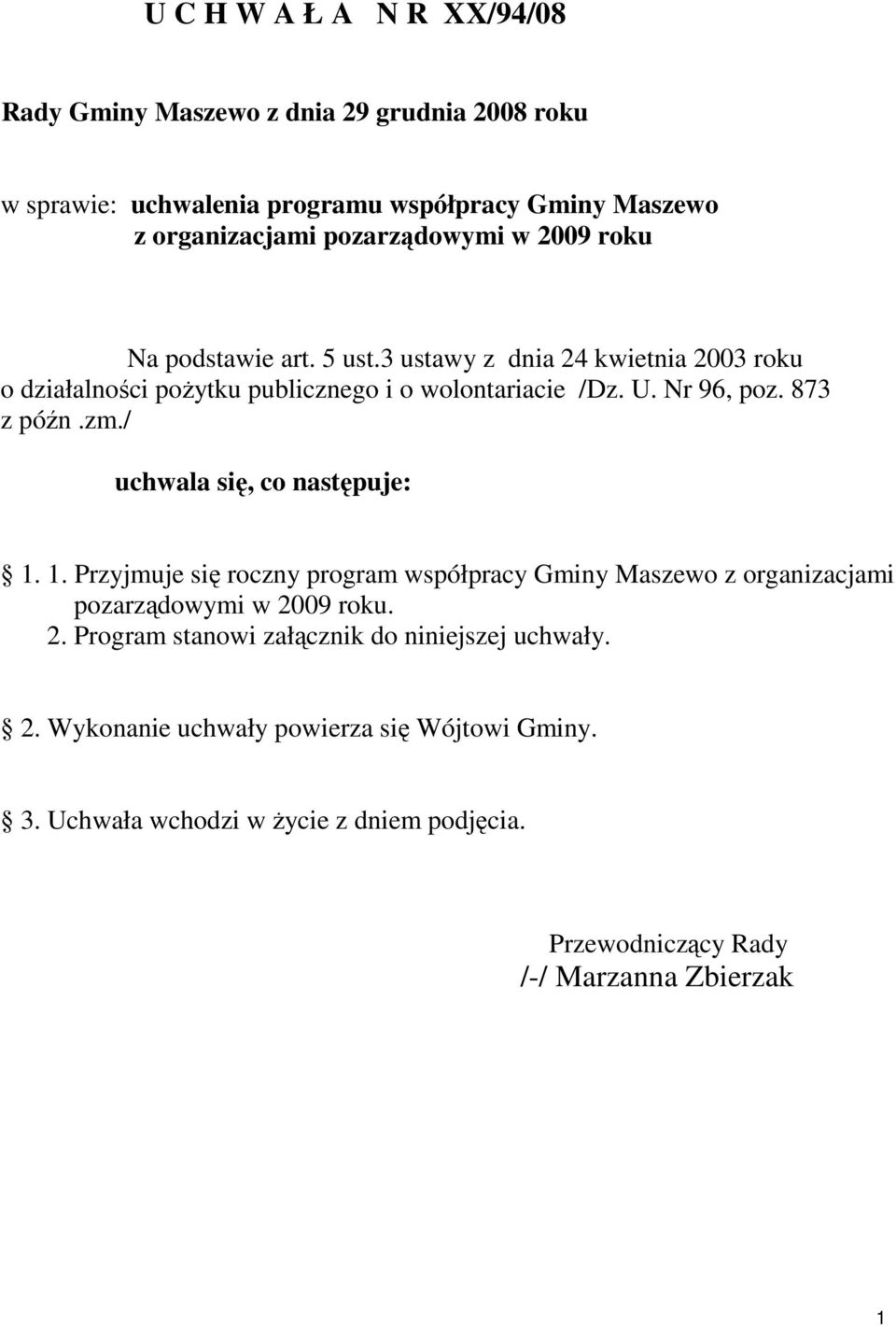 / uchwala się, co następuje: 1. 1. Przyjmuje się roczny program współpracy Gminy Maszewo z organizacjami pozarządowymi w 20