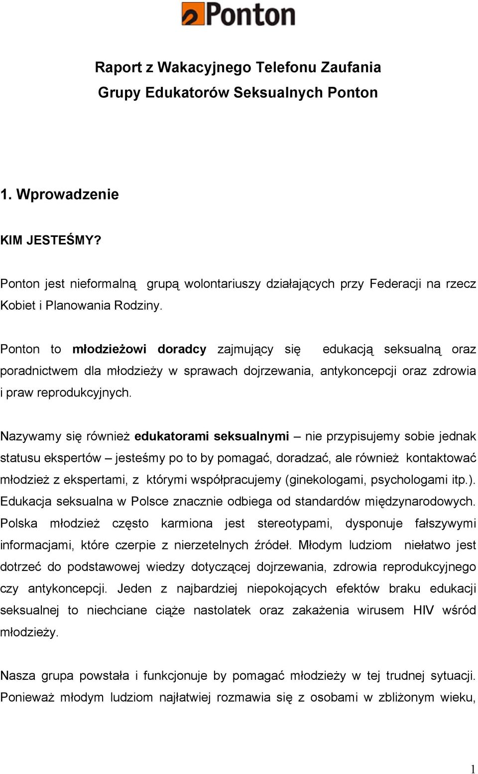 Ponton to młodzieżowi doradcy zajmujący się edukacją seksualną oraz poradnictwem dla młodzieży w sprawach dojrzewania, antykoncepcji oraz zdrowia i praw reprodukcyjnych.