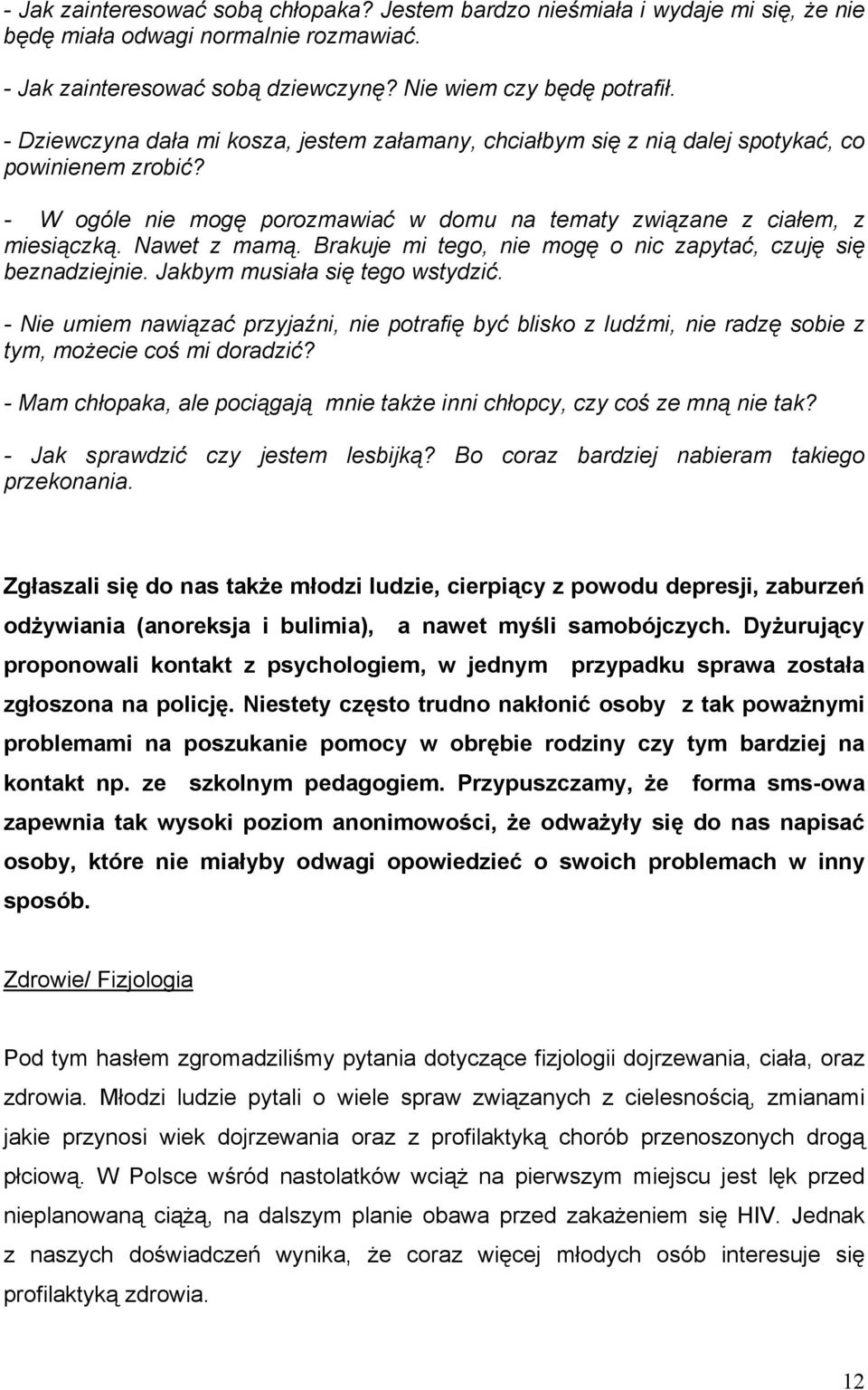 Brakuje mi tego, nie mogę o nic zapytać, czuję się beznadziejnie. Jakbym musiała się tego wstydzić.