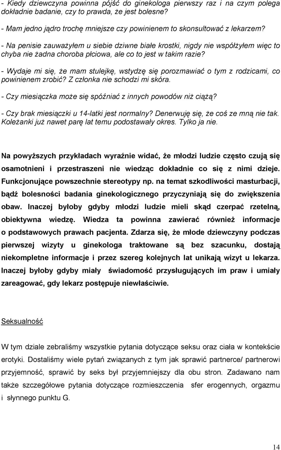 - Na penisie zauważyłem u siebie dziwne białe krostki, nigdy nie współżyłem więc to chyba nie żadna choroba płciowa, ale co to jest w takim razie?