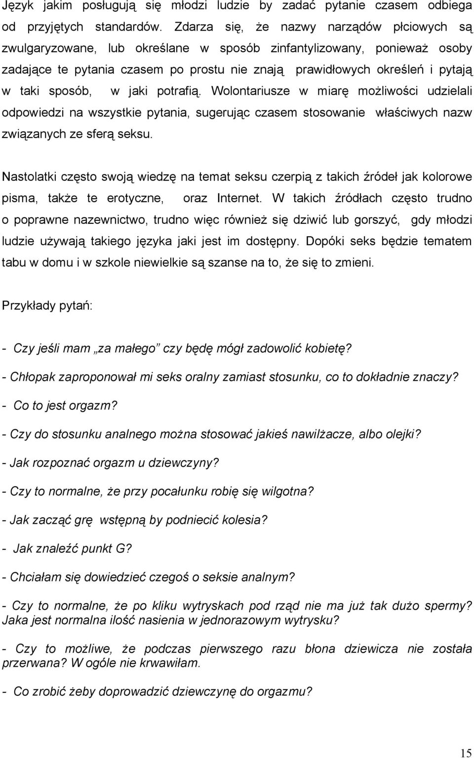 sposób, w jaki potrafią. Wolontariusze w miarę możliwości udzielali odpowiedzi na wszystkie pytania, sugerując czasem stosowanie właściwych nazw związanych ze sferą seksu.