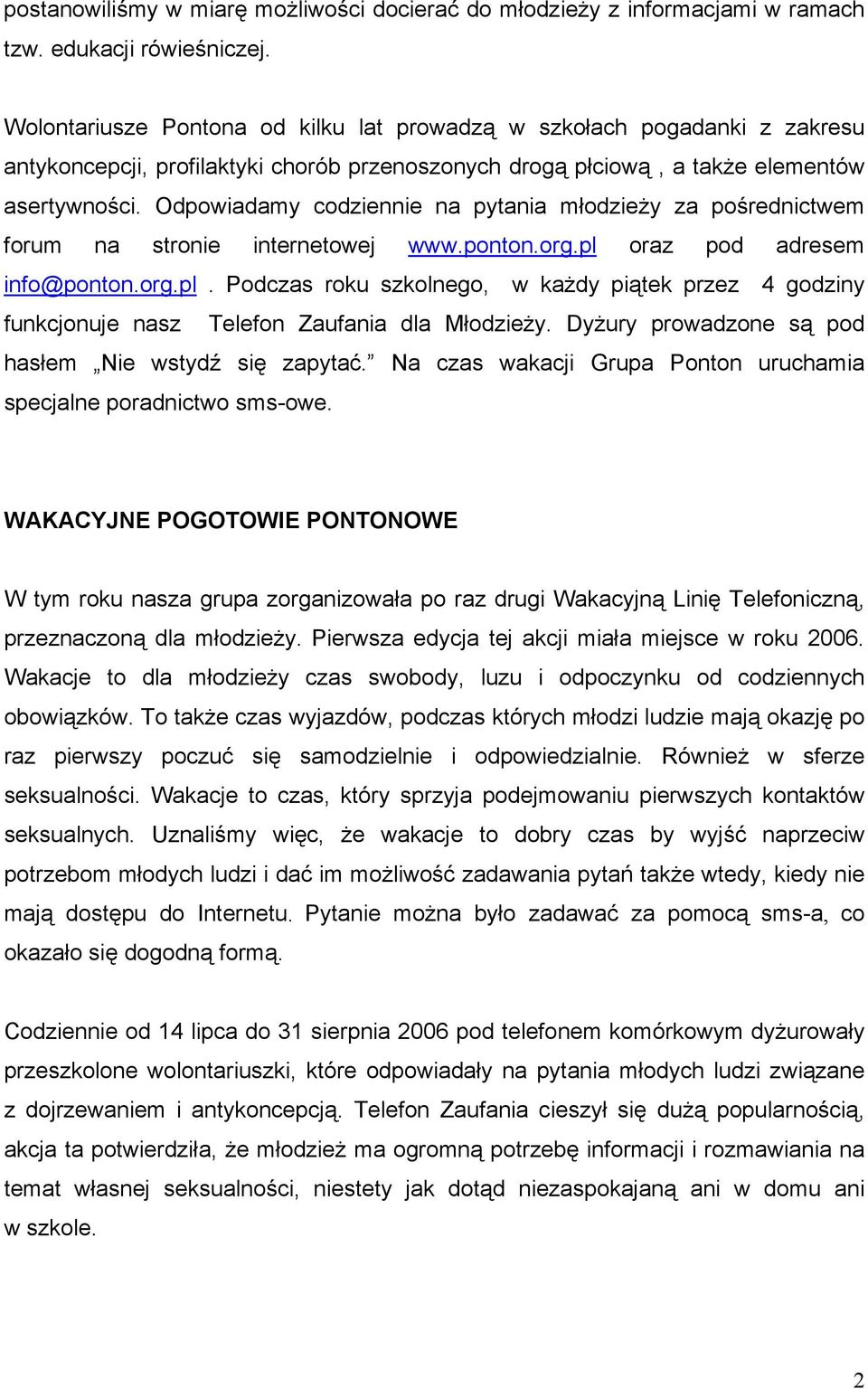 Odpowiadamy codziennie na pytania młodzieży za pośrednictwem forum na stronie internetowej www.ponton.org.pl 