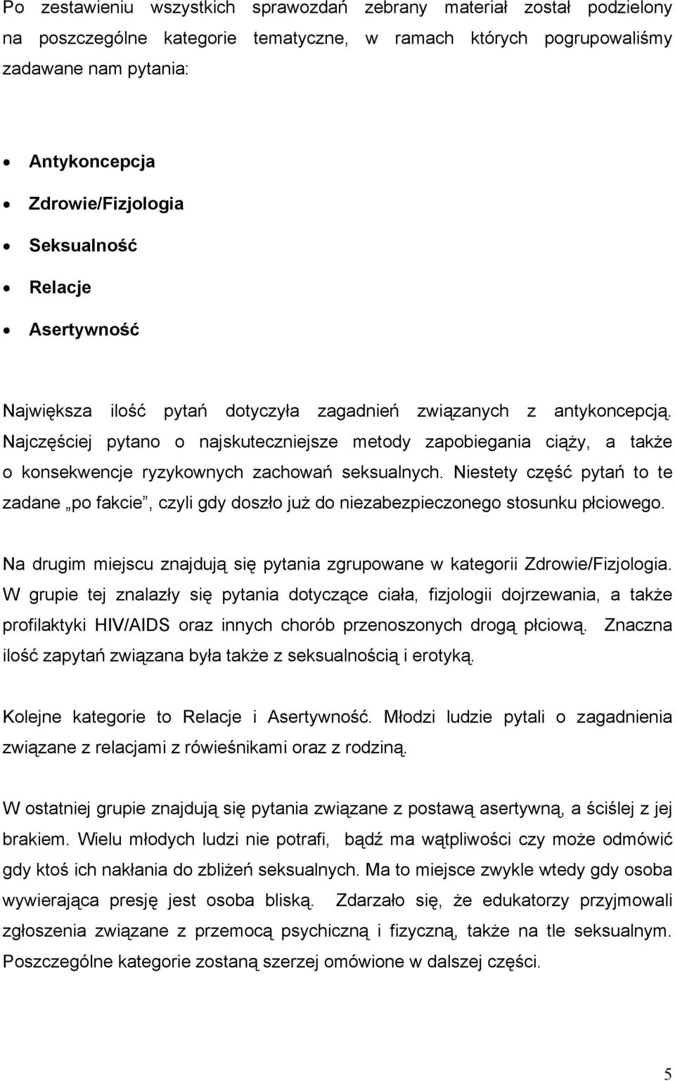 Najczęściej pytano o najskuteczniejsze metody zapobiegania ciąży, a także o konsekwencje ryzykownych zachowań seksualnych.