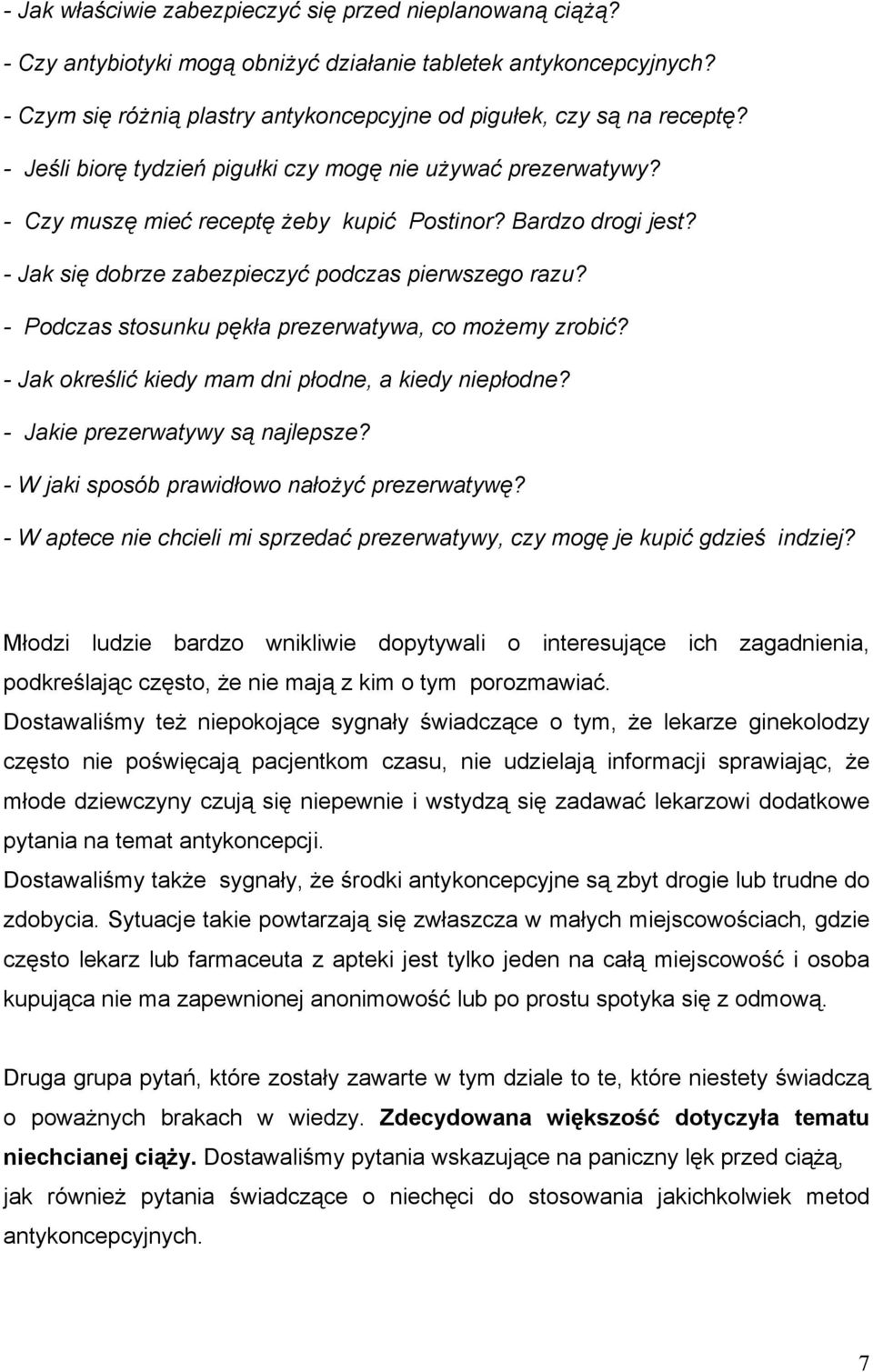 - Podczas stosunku pękła prezerwatywa, co możemy zrobić? - Jak określić kiedy mam dni płodne, a kiedy niepłodne? - Jakie prezerwatywy są najlepsze? - W jaki sposób prawidłowo nałożyć prezerwatywę?