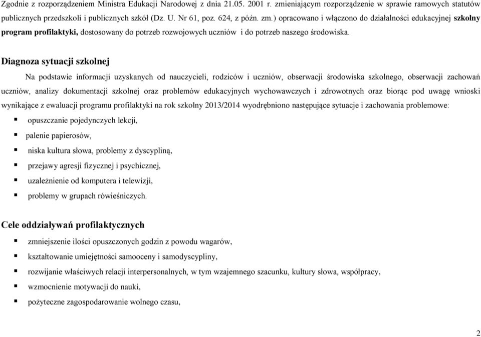 Diagnoza sytuacji szkolnej Na podstawie informacji uzyskanych od nauczycieli, rodziców i uczniów, obserwacji środowiska szkolnego, obserwacji zachowań uczniów, analizy dokumentacji szkolnej oraz