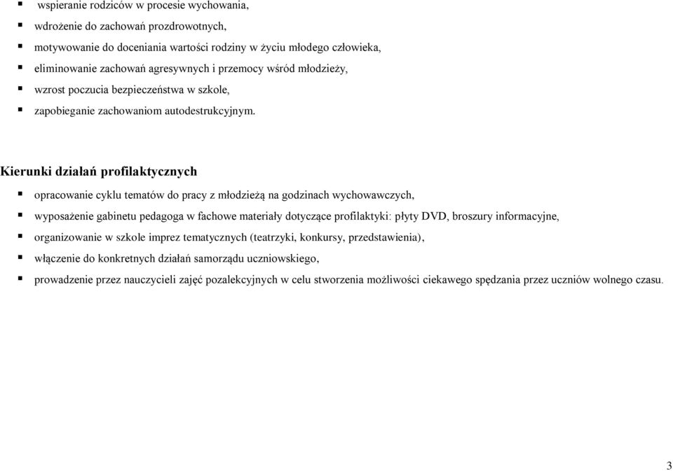 Kierunki działań profilaktycznych opracowanie cyklu tematów do pracy z młodzieżą na godzinach wychowawczych, wyposażenie gabinetu pedagoga w fachowe materiały dotyczące profilaktyki: płyty DVD,