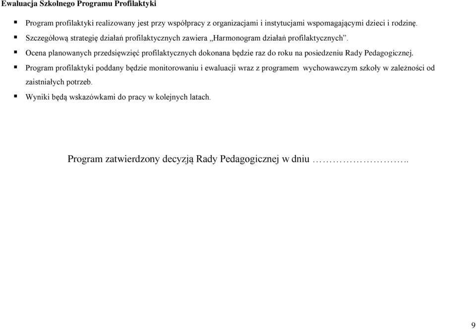 Ocena planowanych przedsięwzięć profilaktycznych dokonana będzie raz do roku na posiedzeniu Rady Pedagogicznej.