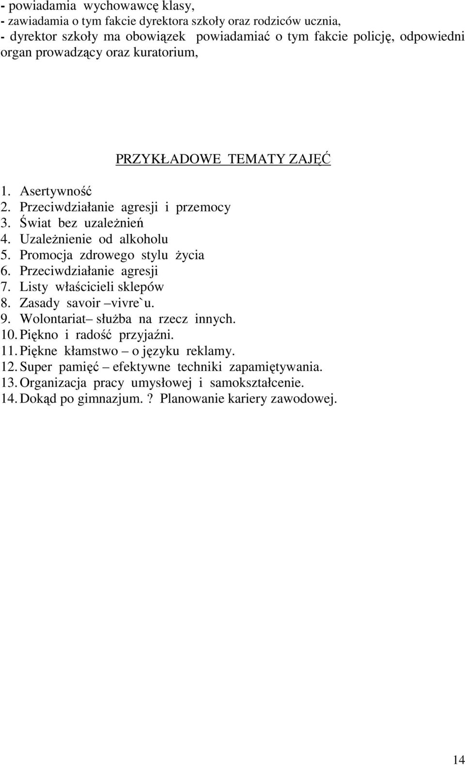 Promocja zdrowego stylu Ŝycia 6. Przeciwdziałanie agresji 7. Listy właścicieli sklepów 8. Zasady savoir vivre`u. 9. Wolontariat słuŝba na rzecz innych. 10.