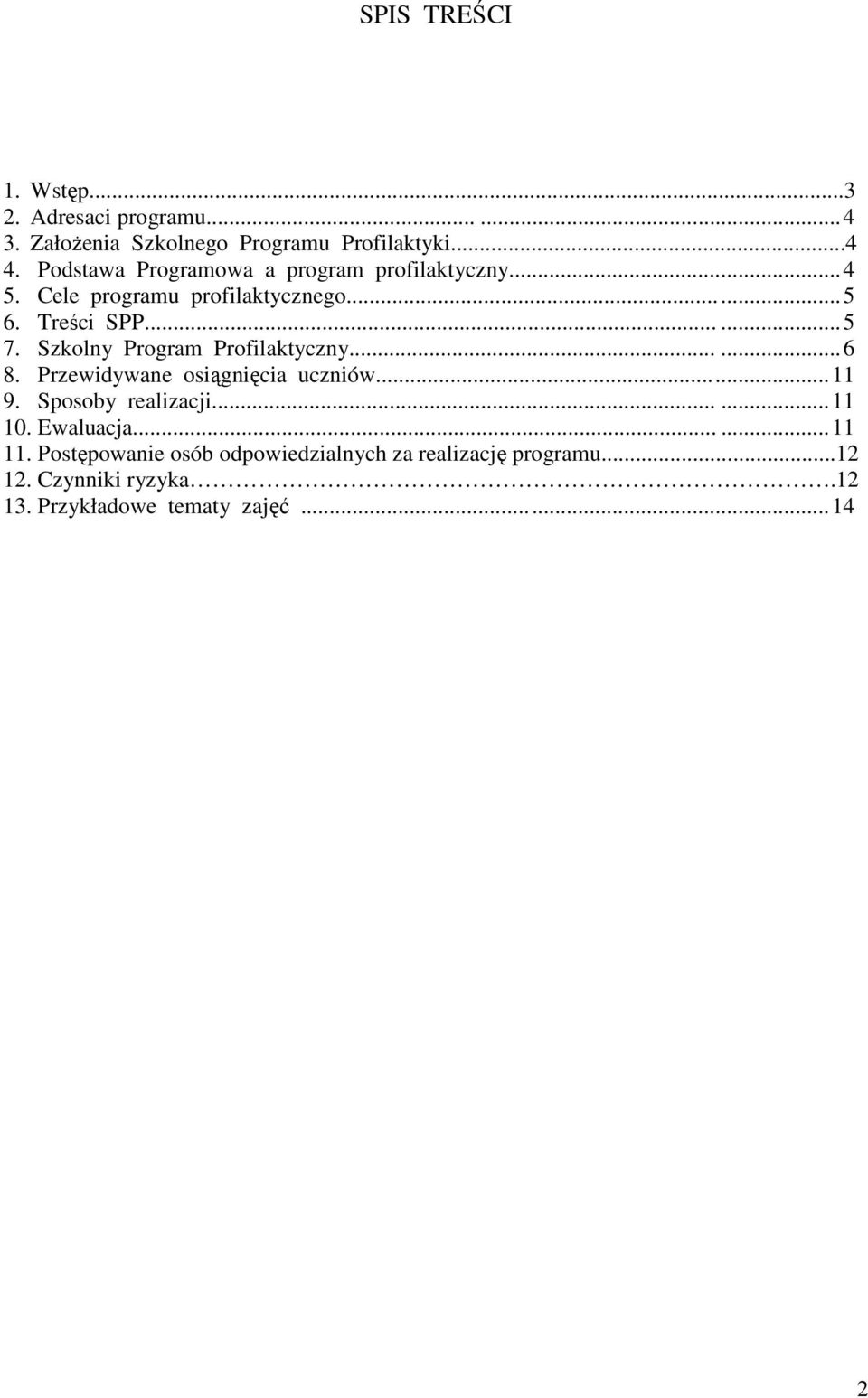 Szkolny Program Profilaktyczny...... 6 8. Przewidywane osiągnięcia uczniów...... 11 9. Sposoby realizacji...... 11 10.